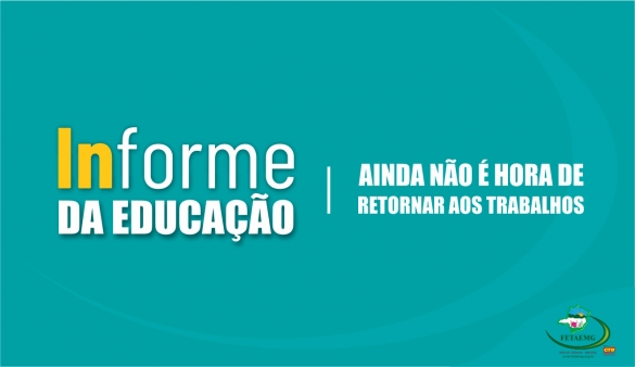 A FETAEMG defende: “Ainda não é hora de retornar!”