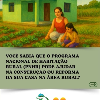 PNHR: Programa viabiliza a construção e reforma de moradias nas áreas rurais